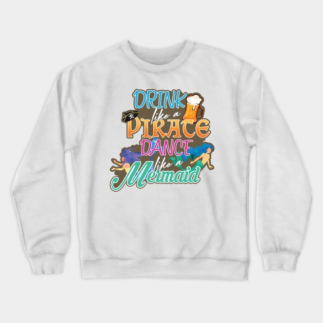 'Drink Like a Pirate Dance Like A Mermaid' Pirate Gift Crewneck Sweatshirt by ourwackyhome